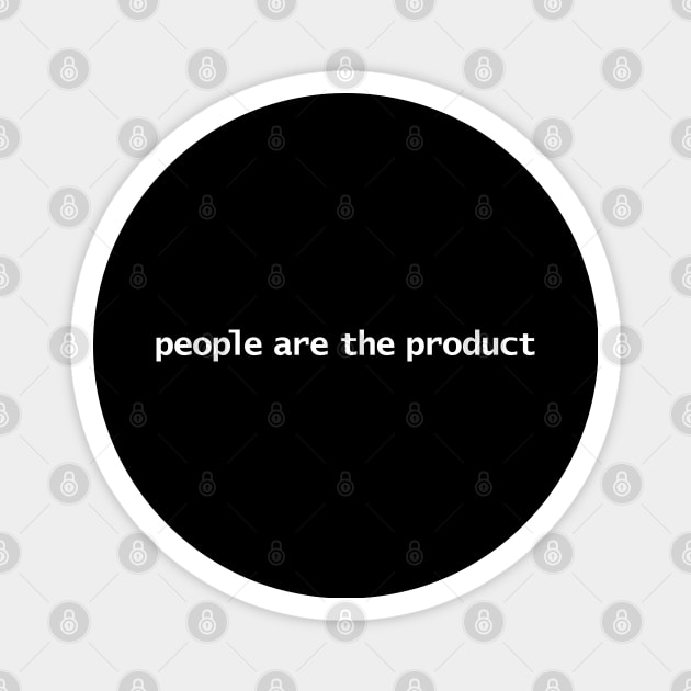 People Are the Product Magnet by ellenhenryart